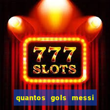 quantos gols messi tem na carreira